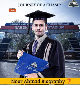 Noor Ahmad Biography 