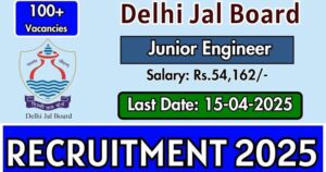 Delhi Jal Board Recruitment 2025: जूनियर इंजीनियर (सिविल) के 131 पदों पर बंपर भर्ती, जल्द करें आवेदन!