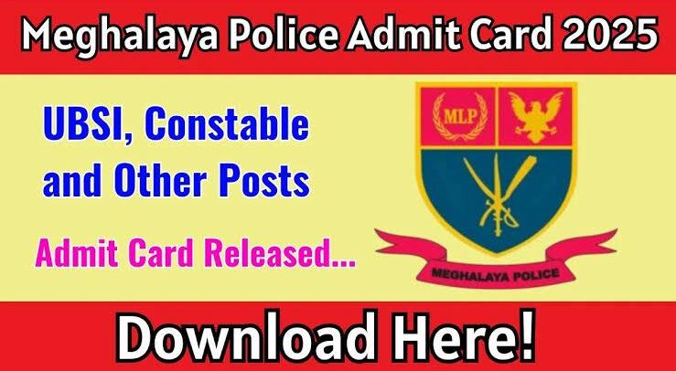 Meghalaya Police Admit Card 2025 जारी – तुरंत करें डाउनलोड, जानें पूरा प्रोसेस और जरूरी जानकारी!