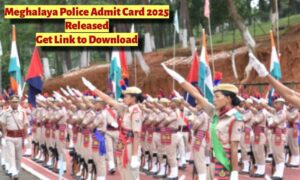 Meghalaya Police Admit Card 2025 जारी – तुरंत करें डाउनलोड, जानें पूरा प्रोसेस और जरूरी जानकारी!